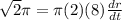 \sqrt{2}\pi=\pi(2)(8)\frac{dr}{dt}