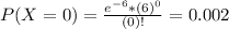 P(X = 0) = \frac{e^{-6}*(6)^{0}}{(0)!} = 0.002