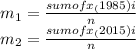 m_1 = \frac{sum ofx_(1985)i}{n} \\m_2=\frac{sumofx_(2015)i}{n}