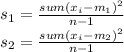 s_1= \frac{sum(x_i-m_1)^{2} }{n-1} \\s_2=\frac{sum(x_i-m_2)^{2} }{n-1}