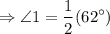 $\Rightarrow \angle 1 = \frac{1}{2} (62^\circ)