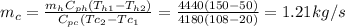 m_{c}=\frac{m_{h}C_{ph}(T_{h1}-T_{h2})    }{C_{pc}(Tc_{2}-Tc_{1}   }=\frac{4440(150-50)}{4180(108-20)} =1.21 kg/s