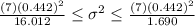 \frac{(7)(0.442)^2}{16.012} \leq \sigma^2 \leq \frac{(7)(0.442)^2}{1.690}