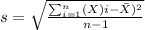 s = \sqrt{\frac{\sum_{i=1}^n (X)i -\bar X)^2}{n-1}}