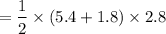 $=\frac{1}{2}\times (5.4+1.8)\times 2.8