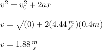v^2=v_0^2+2ax\\\\v=\sqrt{(0)+2(4.44\frac{m}{s^2})(0.4m)}\\\\v=1.88\frac{m}{s}