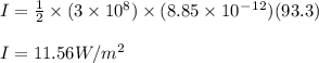I = \frac{1}{2} \times (3\times10^8)\times(8.85\times10^-^1^2)(93.3)\\\\I = 11.56W/m^2