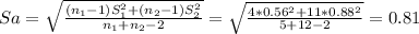 Sa= \sqrt{\frac{(n_1-1)S_1^2+(n_2-1)S_2^2}{n_1+n_2-2} } = \sqrt{\frac{4*0.56^2+11*0.88^2}{5+12-2} }= 0.81