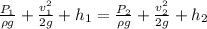 \frac{P_{1} }{\rho g} + \frac{v_{1} ^{2} }{2g}  + h_{1} = \frac{P_{2} }{\rho g} + \frac{v_{2} ^{2} }{2g}  + h_{2}