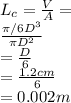 L_{c} = \frac{V}{A} = \\\frac{\pi /6D^{3} }{\pi D^{2} }\\ = \frac{D}{6} \\= \frac{1.2cm}{6} \\= 0.002m
