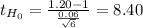 t_{H_0}= \frac{1.20-1}{\frac{0.06}{\sqrt{6} } } = 8.40