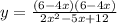 y =  \frac{(6 - 4x)(6 - 4x)}{2 {x}^{2} - 5x + 12 }