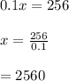 0.1x=256\\\\x=\frac{256}{0.1}\\\\=2560