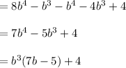 =8b^4 - b^3 - b^4 - 4b^3 + 4\\\\= 7b^4 - 5b^3 + 4\\\\= b^3(7b - 5) + 4