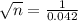 \sqrt{n}=\frac{1}{0.042}