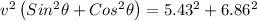 v^{2}\left ( Sin^{2}\theta +Cos^{2}\theta  \right )=5.43^{2}+6.86^{2}