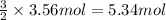 \frac{3}{2}\times 3.56 mol=5.34 mol