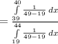 =\frac{\int\limits^{40}_{39} {\frac{1}{49-19}}\, dx}{\int\limits^{44}_{19} {\frac{1}{49-19}}\, dx}