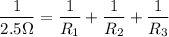 $\frac{1}{2.5\Omega }  = \frac{1}{R_1}+ \frac{1}{R_2}+ \frac{1}{R_3}   $