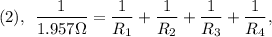 $ (2), \: \: \frac{1}{1.957\Omega}  = \frac{1}{R_1}+ \frac{1}{R_2}+ \frac{1}{R_3}+\frac{1}{R_4} ,   $