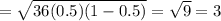 = \sqrt{36(0.5)(1-0.5)} = \sqrt{9} = 3