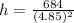 h=\frac{684}{(4.85)^2}