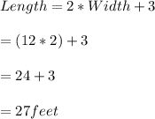 Length=2*Width+3\\\\=(12*2)+3\\\\=24+3\\\\=27 feet