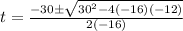 t=\frac{-30\pm\sqrt{30^2-4(-16)(-12)}}{2(-16)}