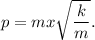 p =mx \sqrt{\dfrac{k}{m} }.