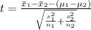 t=\frac{\bar x_{1}-\bar x_{2}-(\mu_{1}-\mu_{2})}{\sqrt{\frac{s_{1}^{2}}{n_{1}}+\frac{s_{2}^{2}}{n_{2}}}}