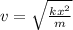 v=\sqrt{\frac{kx^2}{m} }