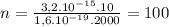 n = \frac{3,2.10^{-15}.10}{1,6.10^{-19}.2000} = 100