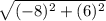 \sqrt{(-8)^{2} + (6)^{2}}