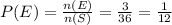 P(E) =\frac{n(E)}{n(S)} = \frac{3}{36}  = \frac{1}{12}
