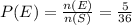 P(E) =\frac{n(E)}{n(S)} = \frac{5}{36}