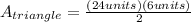 A_{triangle}=\frac{(24 units)(6 units)}{2}