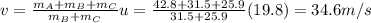 v=\frac{m_A + m_B + m_C}{m_B +m_C}u=\frac{42.8+31.5+25.9}{31.5+25.9}(19.8)=34.6 m/s