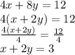 4x + 8y = 12  \\ 4(x + 2y) = 12 \\  \frac{4(x + 2y)}{4}  =  \frac{12}{4}  \\ x + 2y = 3