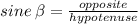 sine \:  \beta  =  \frac{opposite}{hypotenuse}