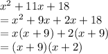 {x}^{2}  + 11x + 18 \\  =  {x}^{2}  + 9x + 2x + 18 \\  = x(x + 9) + 2(x + 9) \\  = (x + 9)(x + 2)