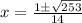 x=\frac{1\pm\sqrt{253}} {14}