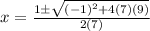 x=\frac{1\pm\sqrt{(-1)^{2}+4(7)(9)}} {2(7)}