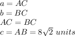 a=AC\\b=BC\\AC=BC\\c=AB=8\sqrt{2}\ units
