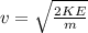 v=\sqrt {\frac{2KE}{m}}