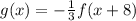 g(x) =  -  \frac{1}{3} f(x + 8)