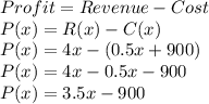 Profit=Revenue-Cost\\P(x)=R(x)-C(x)\\P(x)=4x-(0.5x+900)\\P(x)=4x-0.5x-900\\P(x)=3.5x-900