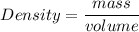 $ Density = \frac{mass}{volume}