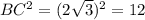 BC^{2} = (2\sqrt{3} )^{2} =12