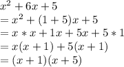 x^{2} + 6x + 5 \\= x^{2} + (1 + 5)x + 5\\= x*x + 1x + 5x + 5*1\\= x ( x + 1) + 5(x + 1)\\= (x + 1) (x + 5)