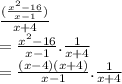 \frac{(\frac{x^{2} -16 }{x-1} )}{x+4} \\= \frac{x^{2} -16 }{x-1} . \frac{1}{x + 4}\\= \frac{(x-4)(x+4)}{x-1}. \frac{1}{x + 4}